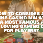 How to Consider an Online Casino Malaysia as a Most Famous and Fun Loving Gaming Club for Players?